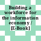 Building a workforce for the information economy / [E-Book]