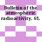 Bulletin of the atmospheric radioactivity. 61.