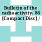 Bulletin of the radioactivity. 86 [Compact Disc] /