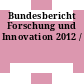Bundesbericht Forschung und Innovation 2012 /