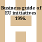 Business guide of EU initiatives 1996.