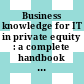 Business knowledge for IT in private equity : a complete handbook for IT professionals [E-Book]