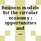 Business models for the circular economy : opportunities and challenges for policy [E-Book] /