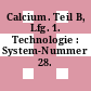 Calcium. Teil B, Lfg. 1. Technologie : System-Nummer 28.