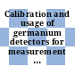 Calibration and usage of germanium detectors for measurement of gamma ray emission of radionuclides.