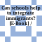 Can schools help to integrate immigrants? [E-Book] /