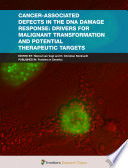 Cancer-associated defects in the DNA damage response: drivers for malignant transformation and potential therapeutic targets [E-Book] /