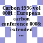 Carbon 1996 vol 0001 : European carbon conference 0008: extended abstracts vol 0001 : Newcastle-upon-Tyne, 08.07.96-09.07.96.