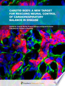 Carotid Body: A New Target for Rescuing Neural Control of Cardiorespiratory Balance in Disease [E-Book] /