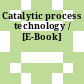 Catalytic process technology / [E-Book]