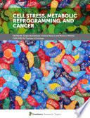 Cell Stress, Metabolic Reprogramming, and Cancer [E-Book] /