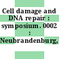 Cell damage and DNA repair : symposium. 0002 : Neubrandenburg, 22.10.79-26.10.79.
