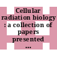 Cellular radiation biology : a collection of papers presented at the 18th annual symposium Houston, Texas, 1964.
