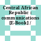 Central African Republic : communications [E-Book] /