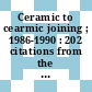 Ceramic to cearmic joining ; 1986-1990 : 202 citations from the engineered materials abstracts database January 1986 - August 1990.