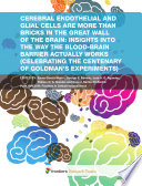 Cerebral endothelial and glial cells are more than bricks in the Great Wall of the brain: Insights into the way the blood-brain barrier actually works (Celebrating the centenary of Goldman's experiments) [E-Book] /