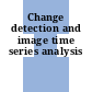 Change detection and image time series analysis