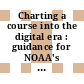 Charting a course into the digital era : guidance for NOAA's nautical charting mission [E-Book] /