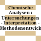 Chemische Analysen : Untersuchungen - Interpretation - Methodenentwicklung /