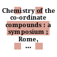 Chemistry of the co-ordinate compounds : a symposium ; Rome, 15 - 21 September 1957 /