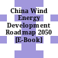 China Wind Energy Development Roadmap 2050 [E-Book] /