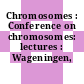 Chromosomes : Conference on chromosomes: lectures : Wageningen, 16.04.56-19.04.56.