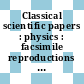 Classical scientific papers : physics : facsimile reproductions of famous scientific papers.