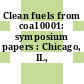 Clean fuels from coal 0001: symposium papers : Chicago, IL, 10.09.1973-14.09.1973.