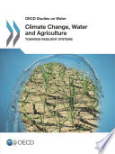 Climate Change, Water and Agriculture [E-Book]: Towards Resilient Systems /