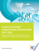 Climate change operational framework, 2017-2030 : enhanced actions for low greenhouse gas emissions and climate-resilient development [E-Book]