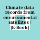 Climate data records from environmental satellites / [E-Book]