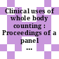 Clinical uses of whole body counting : Proceedings of a panel : Wien, 28.06.1965-02.07.1965.