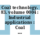 Coal technology. 83. volume 0004 : Industrial applications : Coal Utilization Exhibition and Conference : International conference. 0006 : Houston, TX, 15.11.1983-17.11.1983.
