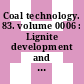 Coal technology. 83. volume 0006 : Lignite development and utilization : Coal Utilization Exhibition and Conference : International Conference. 0006 : Houston, TX, 15.11.1983-17.11.1983.