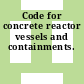 Code for concrete reactor vessels and containments.