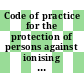 Code of practice for the protection of persons against ionising radiations arising from medical and dental use.