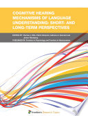 Cognitive Hearing Mechanisms of Language Understanding: Short- and Long-Term Perspectives [E-Book] /
