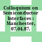 Colloquium on Semiconductor Interfaces : Manchester, 07.04.87.