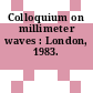 Colloquium on millimeter waves : London, 1983.