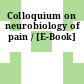 Colloquium on neurobiology of pain / [E-Book]