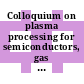 Colloquium on plasma processing for semiconductors, gas discharge and surface aspects : London, 11.10.1984-11.10.1984.