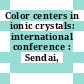 Color centers in ionic crystals: international conference : Sendai, 18.08.74-23.08.74.