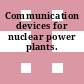 Communication devices for nuclear power plants.
