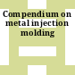 Compendium on metal injection molding
