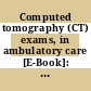 Computed tomography (CT) exams, in ambulatory care [E-Book]: Per 1 000 population.