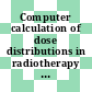 Computer calculation of dose distributions in radiotherapy : report of a panel, held in Vienna, 18 - 22 October 1965 /
