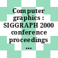 Computer graphics : SIGGRAPH 2000 conference proceedings : July 23-28, 2000, [New Orleans, Louisiana] [DVD]