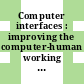 Computer interfaces : improving the computer-human working relationship [E-Book]