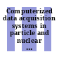 Computerized data acquisition systems in particle and nuclear physics : topical conference : Santa Fe, N.Mex., 14.-17.5.1979.