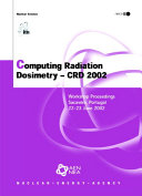 Computing Radiation Dosimetry - CRD 2002 [E-Book]: Workshop Proceedings - Sacavém, Portugal - 22-23 June 2002 /